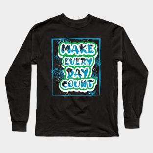 Make Every Day Count Motivational Long Sleeve T-Shirt